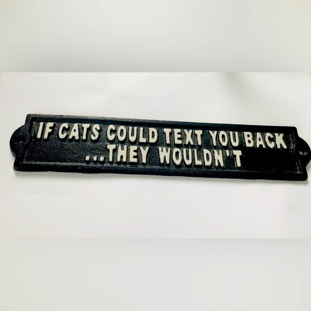 Cast iron Abbott wall decor “ If Cats Could Text You Back…..They Wouldn’t “